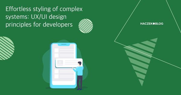Effortless styling of complex systems: UX/UI design principles for developers